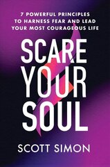 Scare Your Soul: 7 Powerful Principles to Harness Fear and Lead Your Most Courageous Life цена и информация | Самоучители | 220.lv