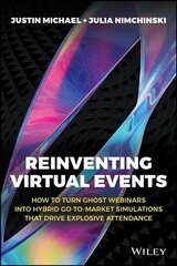 Reinventing Virtual Events: How To Turn Ghost Webinars Into Hybrid Go-To-Market Simulations That Drive Explosive Attendance цена и информация | Книги по экономике | 220.lv