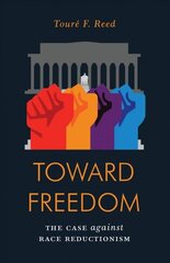 Toward Freedom: The Case Against Race Reductionism цена и информация | Книги по социальным наукам | 220.lv