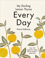 My Darling Lemon Thyme: Every Day: Every Day цена и информация | Книги рецептов | 220.lv