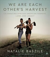 We Are Each Other's Harvest: Celebrating African American Farmers, Land, and Legacy цена и информация | Книги об искусстве | 220.lv