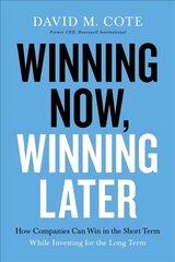 Winning Now, Winning Later: How Companies Can Succeed in the Short Term While Investing for the Long Term cena un informācija | Ekonomikas grāmatas | 220.lv