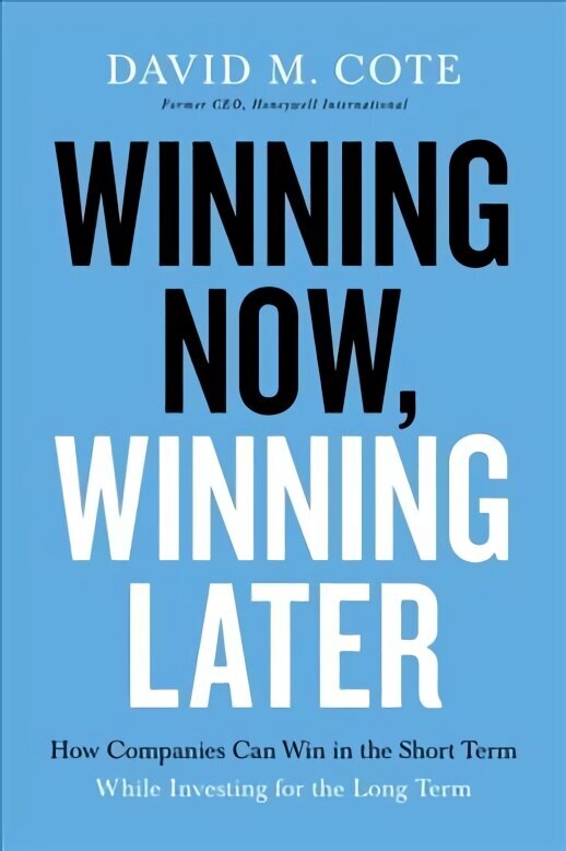 Winning Now, Winning Later: How Companies Can Succeed in the Short Term While Investing for the Long Term цена и информация | Ekonomikas grāmatas | 220.lv