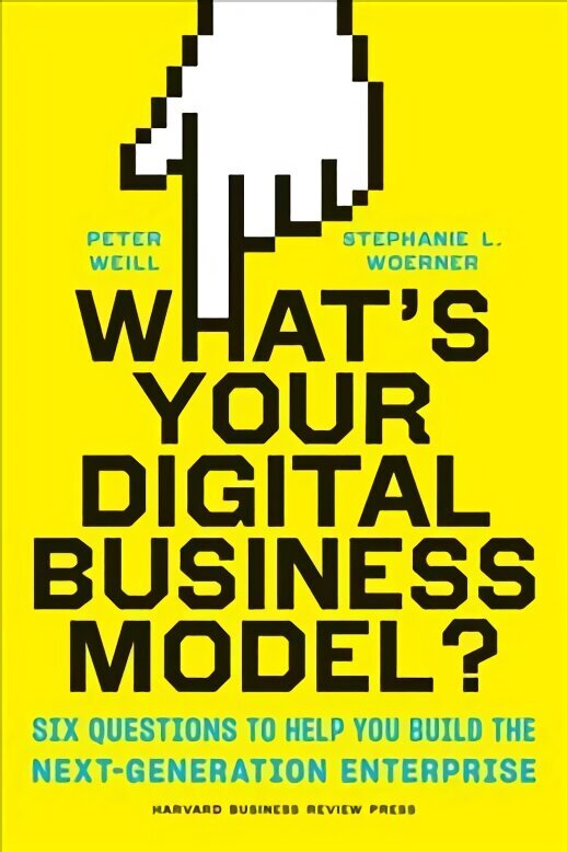 What's Your Digital Business Model?: Six Questions to Help You Build the Next-Generation Enterprise cena un informācija | Ekonomikas grāmatas | 220.lv