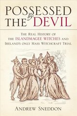 Possessed By the Devil: The Real History of the Islandmagee Witches and Ireland's Only Mass Witchcraft Trial cena un informācija | Vēstures grāmatas | 220.lv