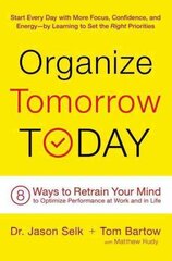 Organize Tomorrow Today: 8 Ways to Retrain Your Mind to Optimize Performance at Work and in Life Trade edition цена и информация | Самоучители | 220.lv