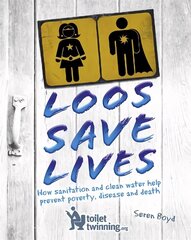 Loos Save Lives: How sanitation and clean water help prevent poverty, disease and death цена и информация | Книги для подростков и молодежи | 220.lv