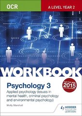 OCR Psychology for A Level Workbook 3: Component 3: Applied Psychology: Issues in mental health, Criminal psychology, Environmental psychology цена и информация | Книги по социальным наукам | 220.lv