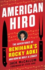 American Hiro: The Adventures of Benihana's Rocky Aoki and How He Built a Legacy цена и информация | Биографии, автобиографии, мемуары | 220.lv