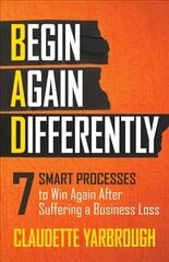 BAD (Begin Again Differently): 7 Smart Processes to Win Again After Suffering a Business Loss cena un informācija | Ekonomikas grāmatas | 220.lv