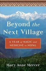 Beyond the Next Village: A Year of Magic and Medicine in Nepal cena un informācija | Sociālo zinātņu grāmatas | 220.lv