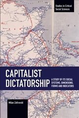 Capitalist Dictatorship: A Study of Its Social Systems, Dimensions, Forms and Indicators cena un informācija | Sociālo zinātņu grāmatas | 220.lv