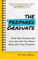 Prepared Graduate: Find Your Dream Job, Live the Life You Want, and Step Into Your Purpose cena un informācija | Pašpalīdzības grāmatas | 220.lv