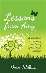 Lessons from Amy: A Devotional to Encourage Mothers of Special Needs Children cena un informācija | Garīgā literatūra | 220.lv