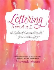 Lettering From A to Z: 12 Styles & Awesome Projects for a Creative Life (Calligraphy, Printmaking, Hand Lettering) cena un informācija | Grāmatas par veselīgu dzīvesveidu un uzturu | 220.lv