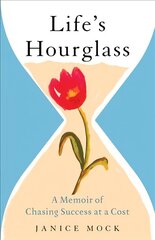 Life's Hourglass: A Memoir of Chasing Success at a Cost цена и информация | Биографии, автобиогафии, мемуары | 220.lv