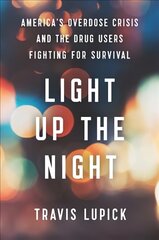 Light Up the Night: America's Overdose Crisis and the Drug Users Fighting for Survival cena un informācija | Sociālo zinātņu grāmatas | 220.lv