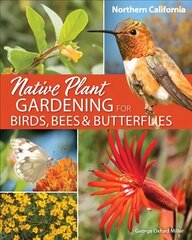 Native Plant Gardening for Birds, Bees & Butterflies: Northern California цена и информация | Книги по садоводству | 220.lv