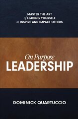 On Purpose Leadership: Master the Art of Leading Yourself to Inspire and Impact Others cena un informācija | Ekonomikas grāmatas | 220.lv