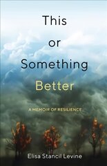 This or Something Better: A Memoir of Resilience цена и информация | Биографии, автобиографии, мемуары | 220.lv