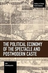 Political Economy of the Spectacle and Postmodern Caste цена и информация | Книги по социальным наукам | 220.lv