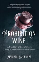 Prohibition Wine: A True Story of One Woman's Daring in Twentieth-Century America cena un informācija | Biogrāfijas, autobiogrāfijas, memuāri | 220.lv