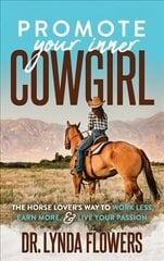 Promote Your Inner Cowgirl: The Horse Lover's Way to Work Less, Earn More, and Live Your Passion cena un informācija | Pašpalīdzības grāmatas | 220.lv