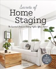 Secrets of Home Staging: The Essential Guide to Getting Higher Offers Faster (Home decor ideas, design tips, and advice on staging your home) цена и информация | Книги по экономике | 220.lv