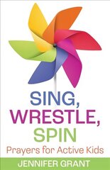 Sing, Wrestle, Spin: Prayers for Active Kids cena un informācija | Grāmatas pusaudžiem un jauniešiem | 220.lv