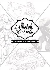 Sketch Workshop: Mech & Weapon Design: Mech & Weapon Design cena un informācija | Mākslas grāmatas | 220.lv