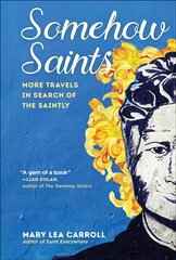 Somehow Saints: More Travels in Search of the Saintly cena un informācija | Biogrāfijas, autobiogrāfijas, memuāri | 220.lv