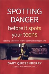 Spotting Danger Before It Spots Your TEENS: Teaching Situational Awareness To Keep Teenagers Safe cena un informācija | Pašpalīdzības grāmatas | 220.lv