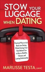 Stow YourLuggage When Dating: Practical Ways to Get Back into Dating While Putting Your Past Behind You to Have a Healthy, Vibrant, and Lasting Relationship cena un informācija | Pašpalīdzības grāmatas | 220.lv