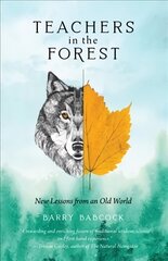 Teachers in the Forest: New Lessons from an Old World This is the complete publisher quality edition. There was a short print run of this book previously publishe цена и информация | Книги о питании и здоровом образе жизни | 220.lv