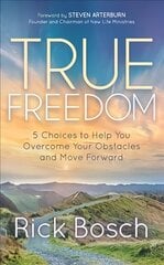 True Freedom: 5 Choices to Help You Overcome Your Obstacles and Move Forward цена и информация | Духовная литература | 220.lv