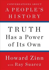 Truth Has A Power Of Its Own: Conversations about a People's History цена и информация | Книги по социальным наукам | 220.lv