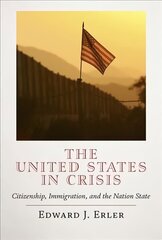 United States in Crisis: Citizenship, Immigration, and the Nation State cena un informācija | Sociālo zinātņu grāmatas | 220.lv