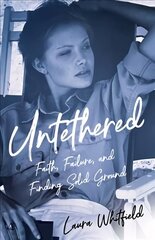 Untethered: Faith, Failure, and Finding Solid Ground cena un informācija | Biogrāfijas, autobiogrāfijas, memuāri | 220.lv