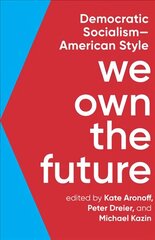 We Own The Future: Democratic Socialism - American Style cena un informācija | Sociālo zinātņu grāmatas | 220.lv