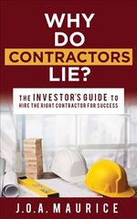 Why Do Contractors Lie?: The INVESTOR'S GUIDE to Hire the Right Contractor for Success cena un informācija | Ekonomikas grāmatas | 220.lv