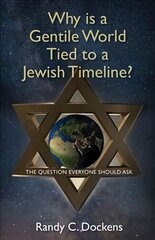 Why Is a Gentile World Tied to a Jewish Timeline?: The Question Everyone Should Ask цена и информация | Духовная литература | 220.lv