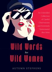 Wild Words for Wild Women: An Unbridled Collection of Candid Observations and Extremely Opinionated Bon Mots (Girls run the world, Nasty women, Affirmation quotes) цена и информация | Книги по социальным наукам | 220.lv