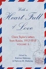With A Heart Full of Love: Clara Taylor's Letters from Russia 1918-1919 Volume 2 цена и информация | Биографии, автобиогафии, мемуары | 220.lv