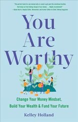 You Are Worthy: Change Your Money Mindset, Build Your Wealth, and Fund Your Future цена и информация | Книги по социальным наукам | 220.lv