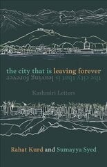City That Is Leaving Forever: Kashmiri Letters цена и информация | Биографии, автобиографии, мемуары | 220.lv