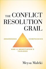 Conflict Resolution Grail: Awareness, Compassion and a Negotiator's Toolbox cena un informācija | Ekonomikas grāmatas | 220.lv