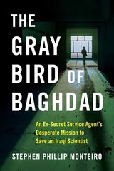 Gray Bird of Baghdad: An Ex-Secret Service Agent's Desperate Mission to Save an Iraqi Scientist cena un informācija | Sociālo zinātņu grāmatas | 220.lv