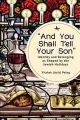 And You Shall Tell Your Son: Identity and Belonging as Shaped by the Jewish Holidays цена и информация | Книги по социальным наукам | 220.lv
