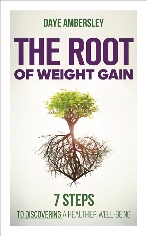 Root of Weight Gain: 7 Steps to Discovering a Healthier Well-Being цена и информация | Pašpalīdzības grāmatas | 220.lv