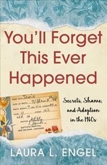 You'll Forget This Ever Happened: Secrets, Shame, and Adoption in the 1960s цена и информация | Биографии, автобиогафии, мемуары | 220.lv